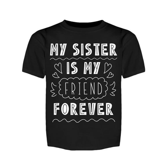 My Sister Is My Friend Forever Tee Girl's -Image by Shutterstock Girl's T-shirt