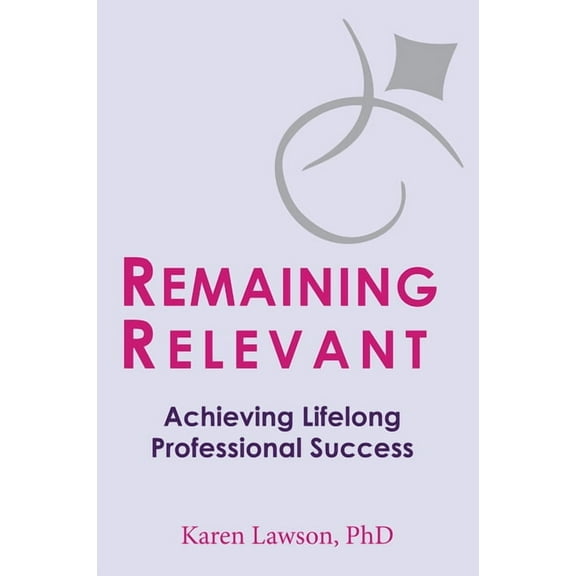 Remaining Relevant: Achieving Lifelong Professional Success (Paperback)