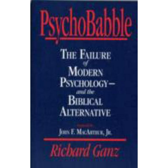 Pre-Owned Psychobabble: The Failure of Modern Psychology--And the Biblical Alternative (Paperback) 0891077340 9780891077343