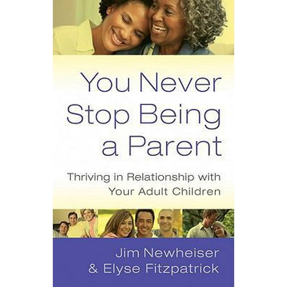 Pre-Owned You Never Stop Being a Parent: Thriving in Relationship with Your Adult Children (Paperback) 1596381744 9781596381742