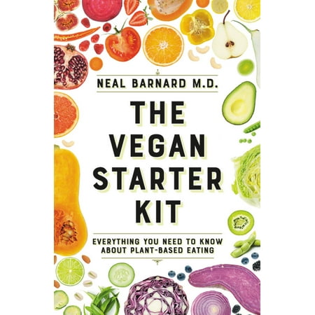 The Vegan Starter Kit : Everything You Need to Know About Plant-Based (Best Vegan Foods To Eat)