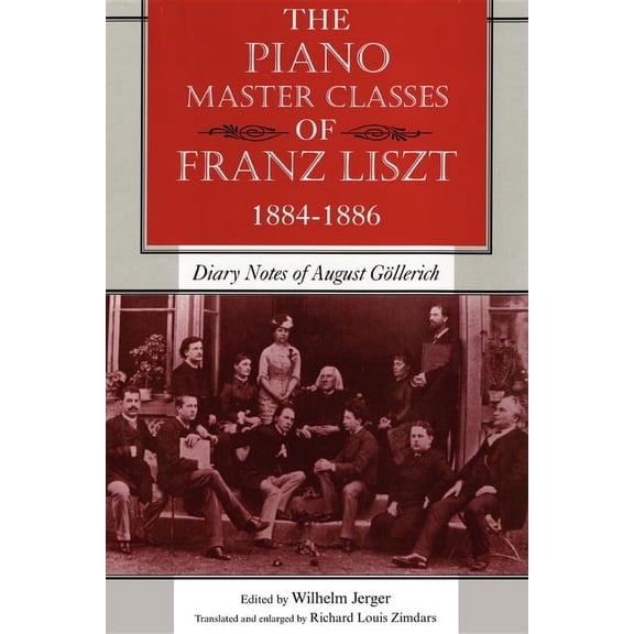 The Piano Master Classes of Franz Liszt, 1884-1886: Diary Notes of August Göllerich, (Paperback)