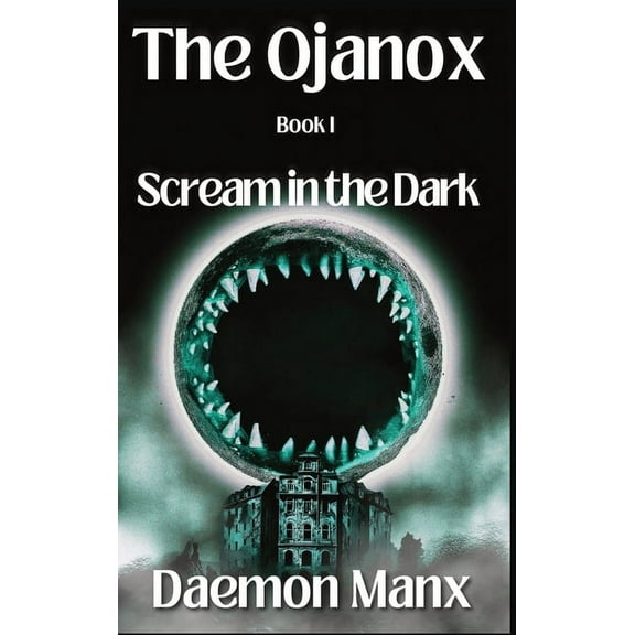 The Ojanox The Ojanox I: Scream in the Dark, Book I, (Hardcover)