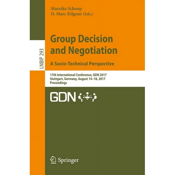Lecture Notes in Business Information Pr Group Decision and Negotiation. a Socio-Technical Perspective: 17th International Conference, Gdn 2017, Stuttgart, Germa, Book 293, (Paperback)
