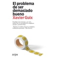 thumbnail image 1 of Libro El Problema De Ser Demasiado Bueno Tapa Blanda, Autor Xavier Guix, Editorial Arpa Editores, 1 of 2