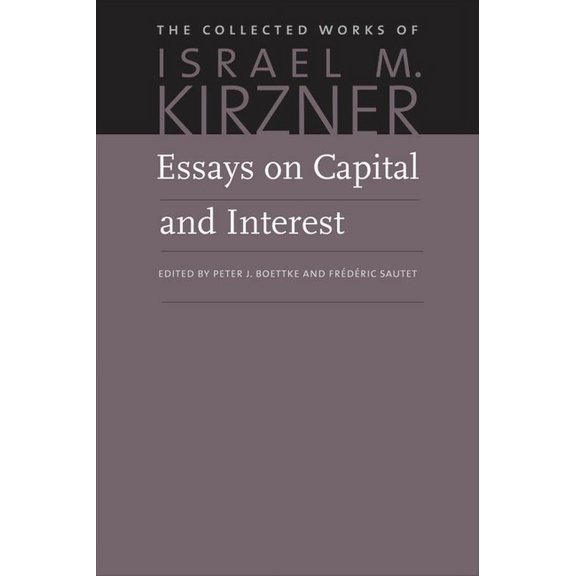 Collected Works of Israel M. Kirzner Essays on Capital and Interest: An Austrian Perspective, Book 3, (Paperback)