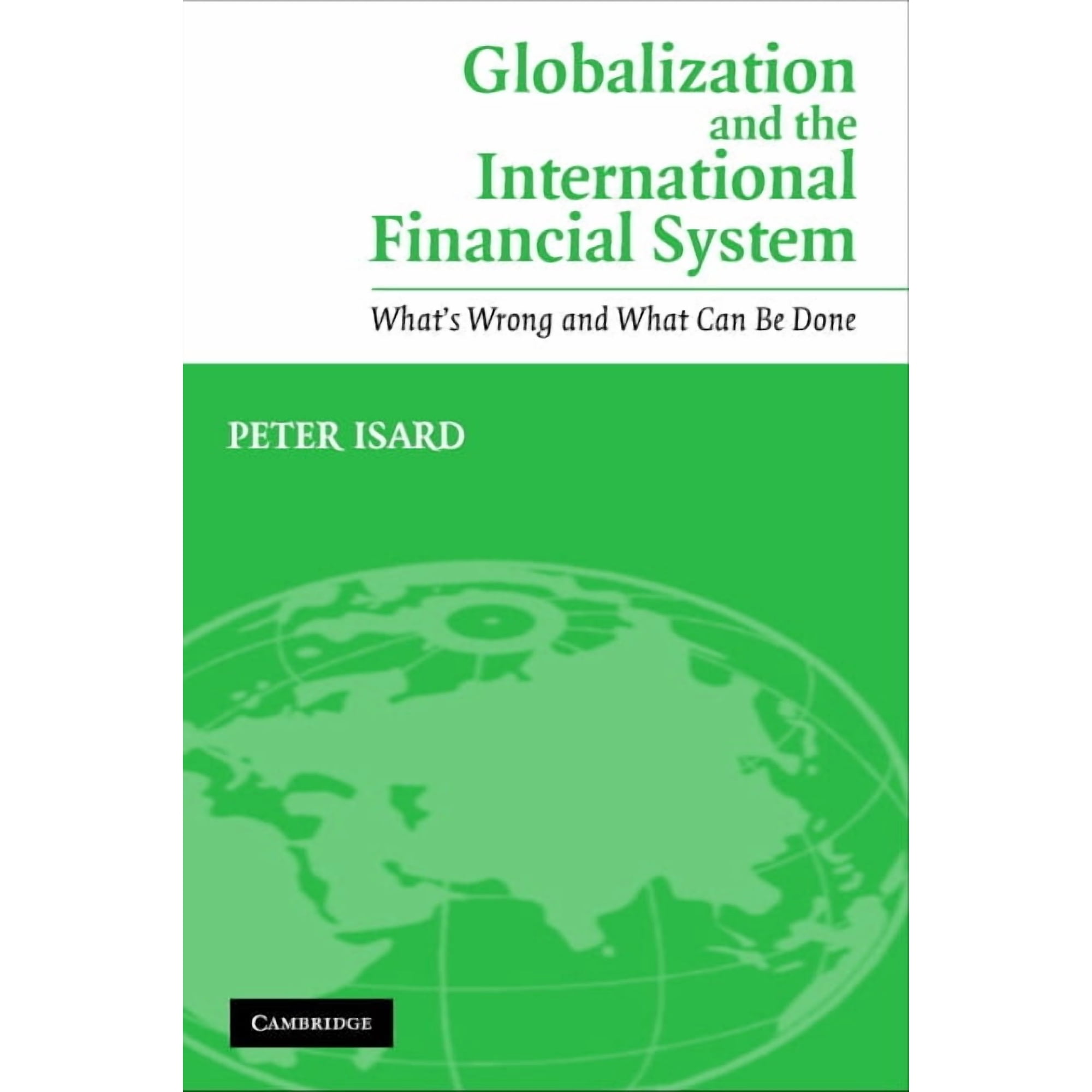 Globalization and the International Financial System: What's Wrong and What Can Be Done, (Paperback)