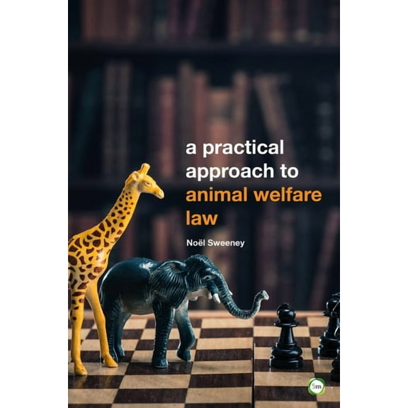A Practical Approach to Animal Welfare Law: 2nd Edition, (Paperback)
