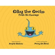 Gilby the Gecko: Gilby the Gecko Finds His Courage (Series #2) (Hardcover)