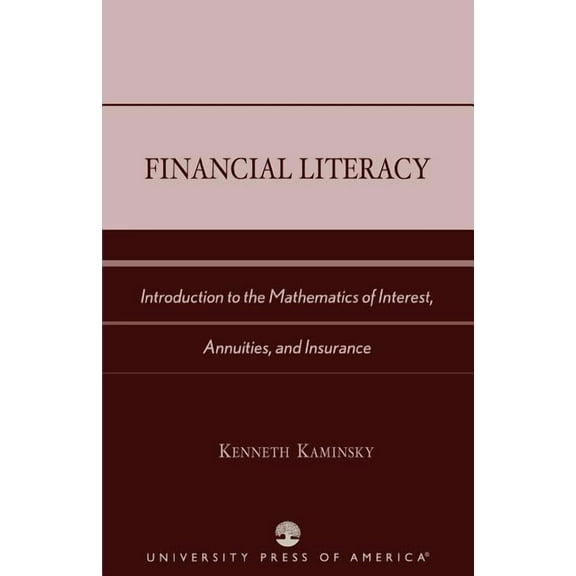 Financial Literacy: Introduction to the Mathematics of Interest, Annuities, and Insurance, (Paperback)