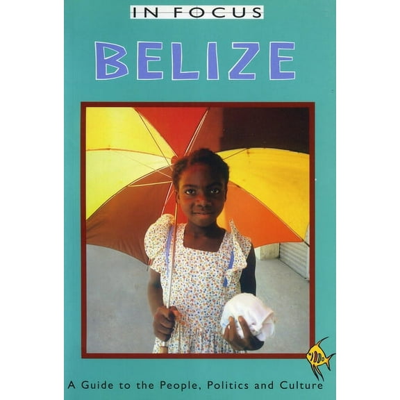 Latin America in Focus: Belize in Focus: A Guide to the People, Politics and Culture (Paperback)