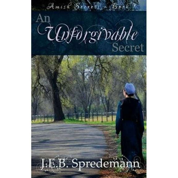 An Unforgivable Secret (Amish Secrets #1) (Paperback) by J E B Spredemann