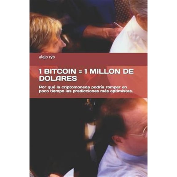 Pre-Owned 1 Bitcoin = 1 Millon de Dolares: Por Qu? La Criptomoneda Podr?a Romper En Poco Tiempo Las Predicciones M?s Optimistas.