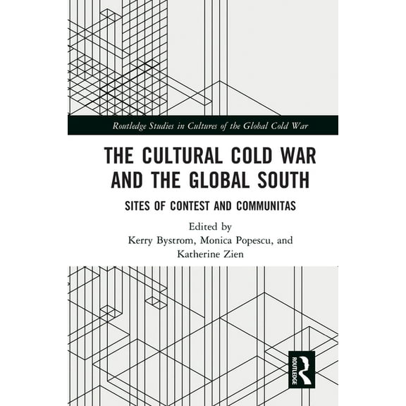 Routledge Studies in Cultures of the Glo The Cultural Cold War and the Global South: Sites of Contest and Communitas, (Paperback)