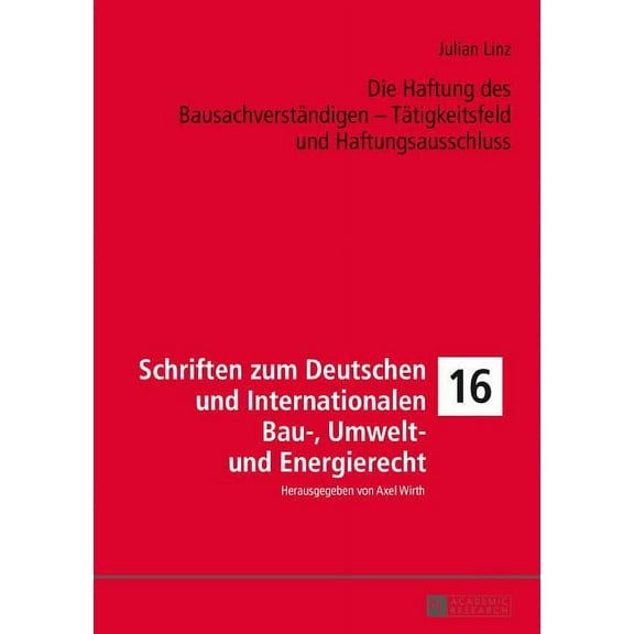 Schriften Zum Deutschen Und Internationalen Bau-, Umwelt- Un: Die Haftung des Bausachverstaendigen - Taetigkeitsfeld und Haftungsausschluss (Hardcover)