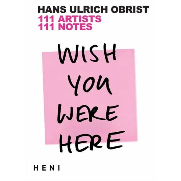 Wish You Were Here: 111 Artists, 111 Notes, (Paperback)
