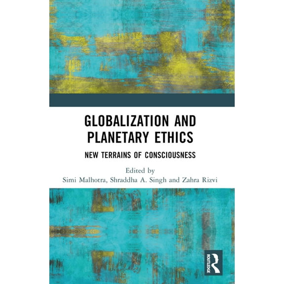 Globalization and Planetary Ethics: New Terrains of Consciousness, (Paperback)