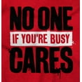 thumbnail image 2 of No One Cares You're Busy Funny Chill Long Sleeve TShirt Men Women Brisco Brands S, 2 of 6
