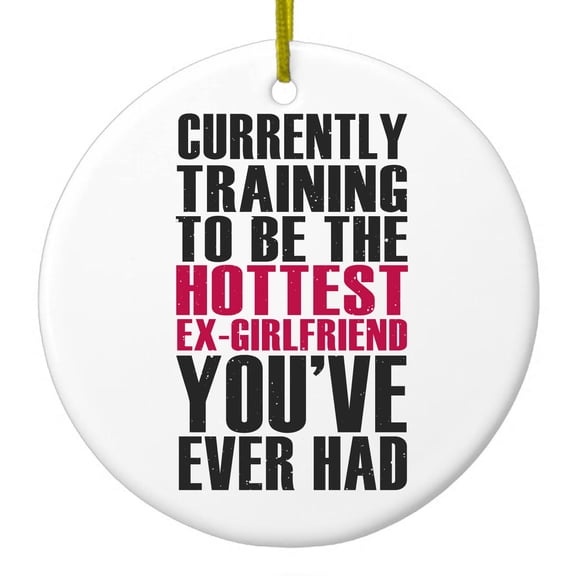 DistinctInk Hanging Ceramic Christmass Tree Ornament with Gold String - Great Gift / Present - 2 3/4 inch diameter - Training to be Hottest Ex Girlfriend Ever