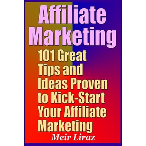Pre-Owned Affiliate Marketing: 101 Great Tips and Ideas Proven to Kick-Start Your Affiliate Marketing (Paperback)