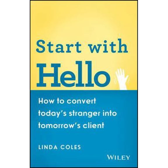 Pre-Owned Start with Hello: How to Convert Today's Stranger Into Tomorrow's Client (Paperback) 0730304787 9780730304784
