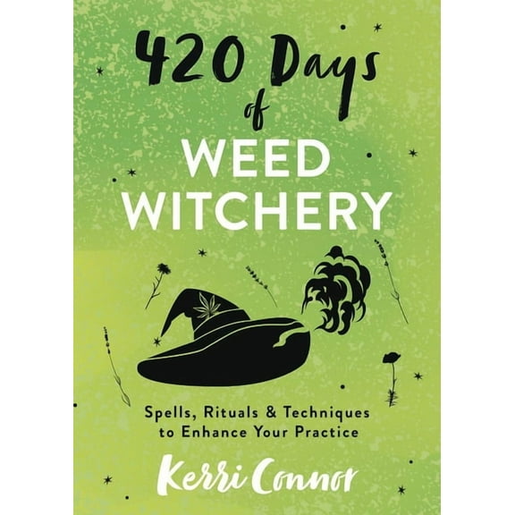 Kerri Connor's Weed Witch 420 Days of Weed Witchery: Spells, Rituals & Techniques to Enhance Your Practice, (Paperback)