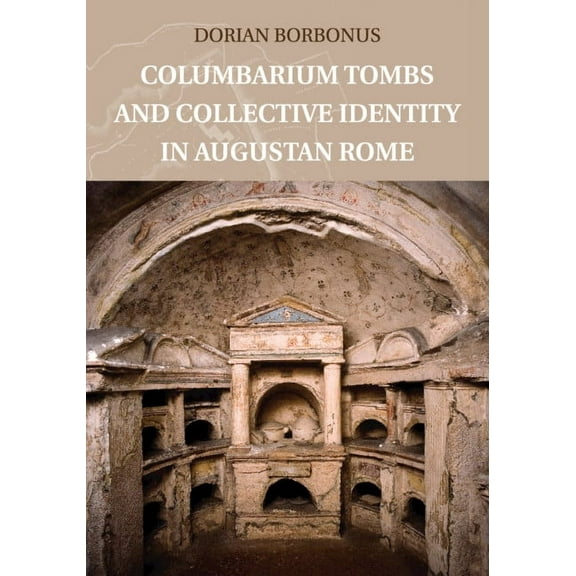 Columbarium Tombs and Collective Identity in Augustan Rome, (Paperback)