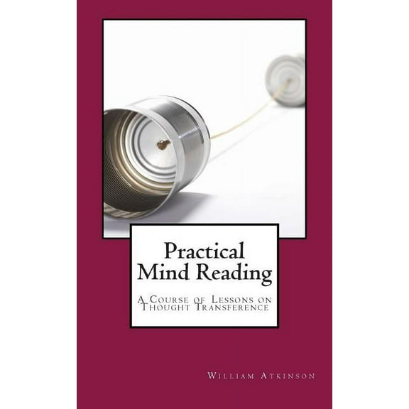 Practical Mind Reading: A Course of Lessons on Thought Transference, (Paperback)