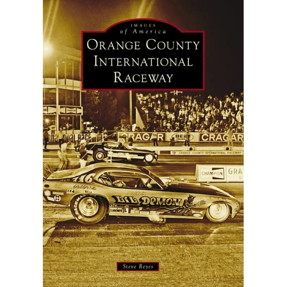 Images of America Orange County International Raceway, (Paperback)