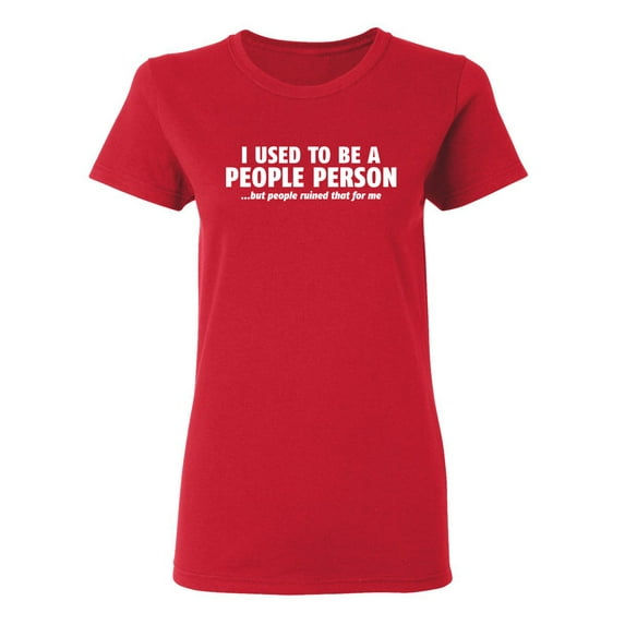 I Used To Be A People Person Sarcastic Novelty Gift Idea Adult Humor Funny Women's Casual Tees