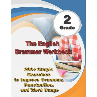The English Grammar Workbook Grade 2: 200  Simple Exercises to Improve Grammar, Punctuation, and Word Usage.