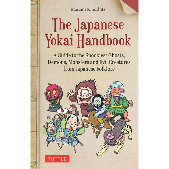 The Japanese Yokai Handbook: A Guide to the Spookiest Ghosts, Demons, Monsters and Evil Creatures from Japanese Folklore, (Paperback)