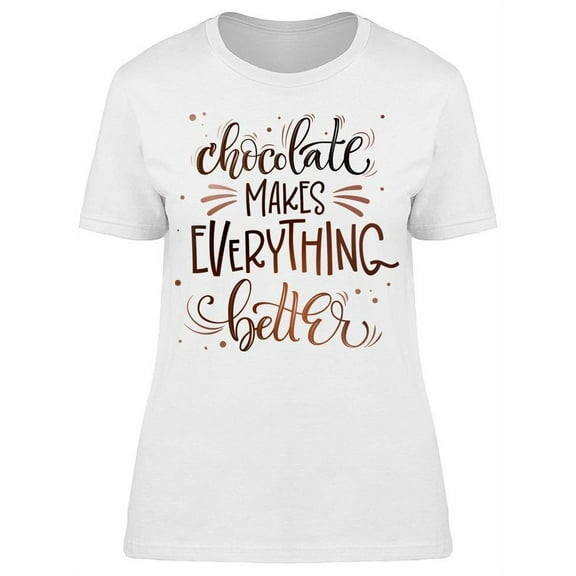 I'm Better With Some Chocolate T-Shirt Women -Image by Shutterstock, Female Small