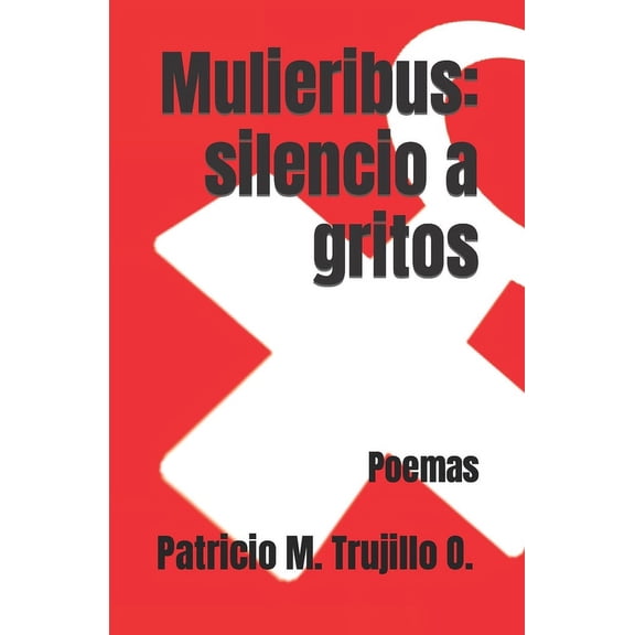 Mulieribus: silencio a gritos: Poemas (Paperback)