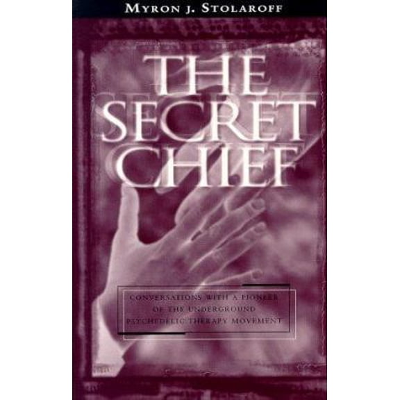 Pre-Owned The Secret Chief: Conversations With a Pioneer of the Underground Psychedelic Therapy Movement (Paperback) 0966001915 9780966001914