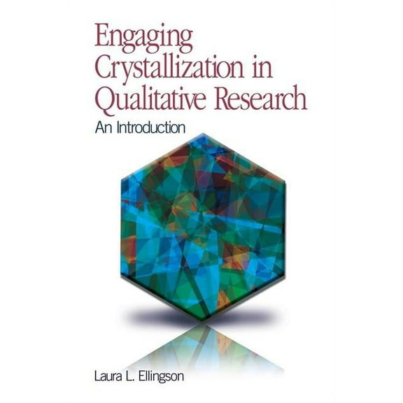 Engaging Crystallization in Qualitative Research: An Introduction, (Hardcover)