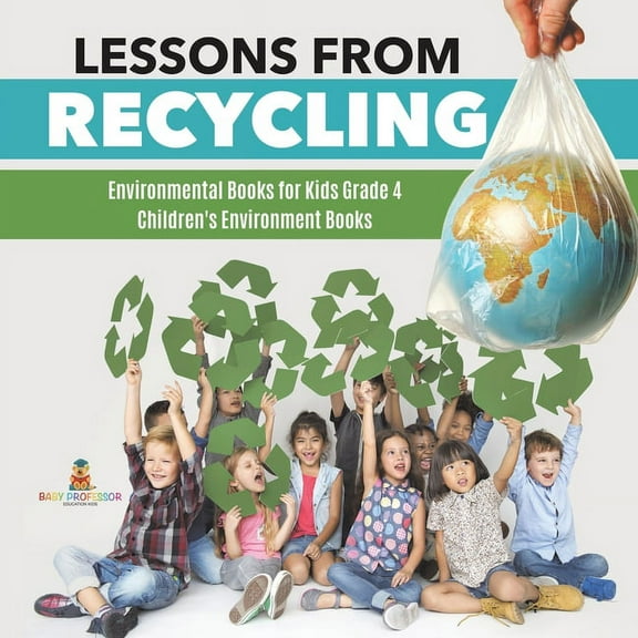 Lessons from Recycling Environmental Books for Kids Grade 4 Children's Environment Books (Paperback)