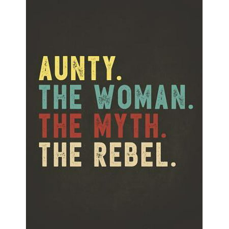 Funny Rebel Family Gifts: Aunty the Woman the Myth the Rebel Shirt Bad Influence Legend Composition Notebook College Students Wide Ruled Lined P