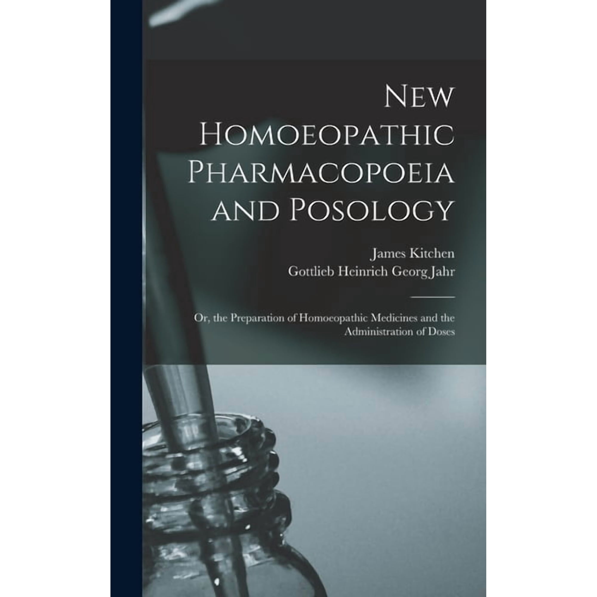 New Homoeopathic Pharmacopoeia and Posology: Or, the Preparation of Homoeopathic Medicines and the Administration of Dos, (Hardcover)