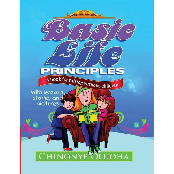 Basic Life Principles Basic Life Principles: A book for raising virtuous children, Book 1, (Paperback)