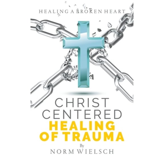 Pre-Owned Christ Centered Healing of Trauma (Hardcover) by Norm Wielsch