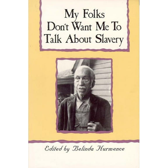 My Folks Don't Want Me to Talk about Slavery: Personal Accounts of Slavery in North Carolina, (Paperback)