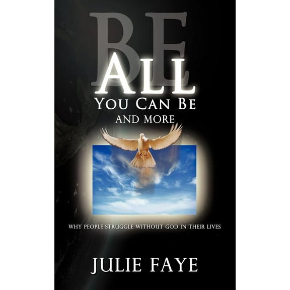 Be All You Can Be and More: Why People Struggle without God in Their Lives, (Paperback)