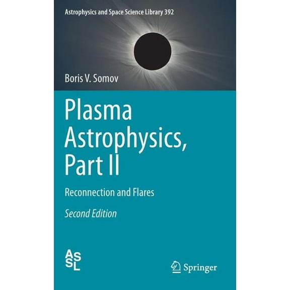 Astrophysics and Space Science Library Plasma Astrophysics, Part II: Reconnection and Flares, Book 392, (Hardcover)