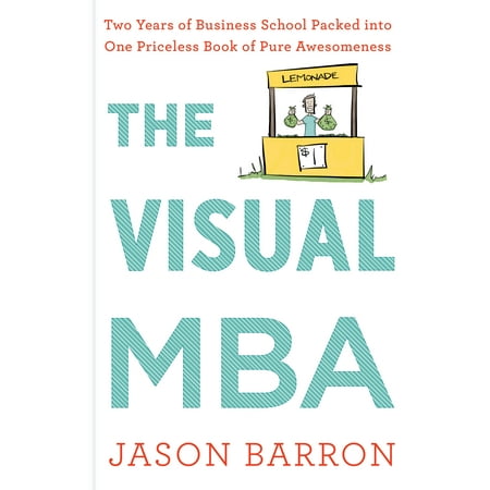 The Visual MBA : Two Years of Business School Packed into One Priceless Book of Pure (Best Mba For The Money)