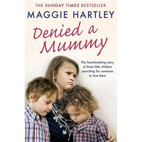 Denied a Mummy: The Heartbreaking Story of Three Little Children Searching for Someone to Love Them, (Paperback)