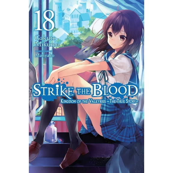 Strike the Blood (Light Novel) Strike the Blood, Vol. 18 (Light Novel): Kingdom of the Valkyries --The True Story--, Book 18, (Paperback)
