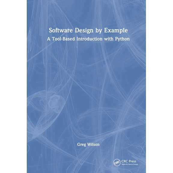 Software Design by Example: A Tool-Based Introduction with Python, (Hardcover)