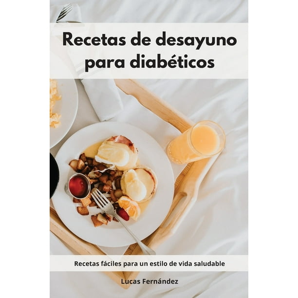 Recetas de desayuno para diabéticos : Recetas fáciles para un estilo de  vida saludable. Diabetic Diet (Spanish Edition) (Paperback) 