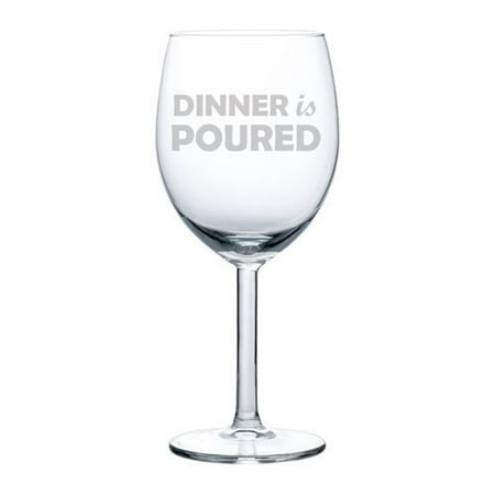 

Wine Glass Goblet Funny Dinner is Poured (10 oz)